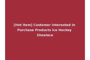 [Hot Item] Customer Interested in Purchase Products Ice Hockey Shoelace