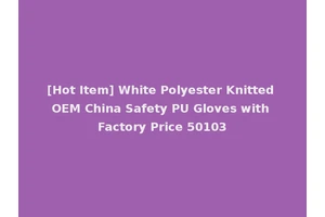 [Hot Item] White Polyester Knitted OEM China Safety PU Gloves with Factory Price 50103
