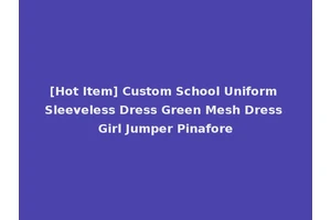 [Hot Item] Custom School Uniform Sleeveless Dress Green Mesh Dress Girl Jumper Pinafore