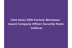 [Hot Item] OEM Factory Workwear Guard Company Officer Security Pants Uniform