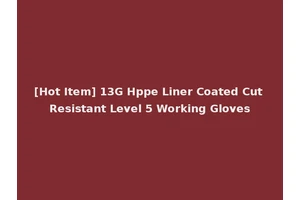 [Hot Item] 13G Hppe Liner Coated Cut Resistant Level 5 Working Gloves