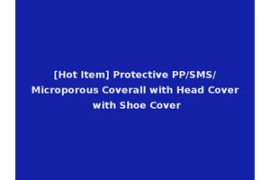 [Hot Item] Protective PP/SMS/Microporous Coverall with Head Cover with Shoe Cover