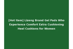 [Hot Item] Lizeng Brand Gel Pads Who Experience Comfort Extra Cushioning Heel Cushions for Women