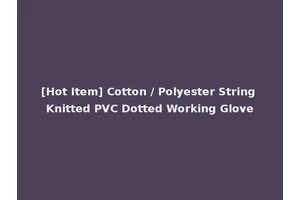 [Hot Item] Cotton / Polyester String Knitted PVC Dotted Working Glove