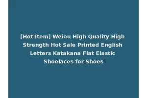 [Hot Item] Weiou High Quality High Strength Hot Sale Printed English Letters Katakana Flat Elastic Shoelaces for Shoes