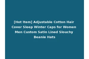 [Hot Item] Adjustable Cotton Hair Cover Sleep Winter Caps for Women Men Custom Satin Lined Slouchy Beanie Hats