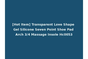 [Hot Item] Transparent Love Shape Gel Silicone Seven Point Shoe Pad Arch 3/4 Massage Insole Hc0053