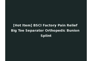 [Hot Item] BSCI Factory Pain Relief Big Toe Separator Orthopedic Bunion Splint