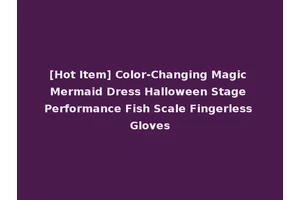 [Hot Item] Color-Changing Magic Mermaid Dress Halloween Stage Performance Fish Scale Fingerless Gloves