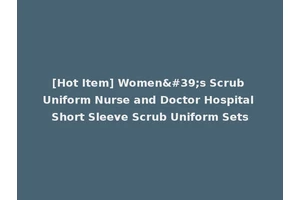 [Hot Item] Women's Scrub Uniform Nurse and Doctor Hospital Short Sleeve Scrub Uniform Sets