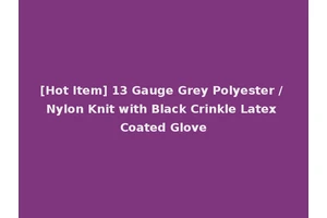 [Hot Item] 13 Gauge Grey Polyester / Nylon Knit with Black Crinkle Latex Coated Glove