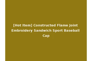 [Hot Item] Constructed Flame Joint Embroidery Sandwich Sport Baseball Cap