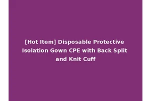[Hot Item] Disposable Protective Isolation Gown CPE with Back Split and Knit Cuff