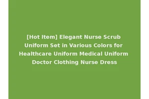 [Hot Item] Elegant Nurse Scrub Uniform Set in Various Colors for Healthcare Uniform Medical Uniform Doctor Clothing Nurse Dress