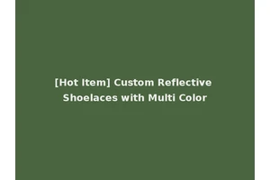 [Hot Item] Custom Reflective Shoelaces with Multi Color