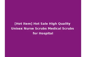[Hot Item] Hot Sale High Quality Unisex Nurse Scrubs Medical Scrubs for Hospital