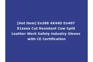 [Hot Item] En388 4X44D En407 X1xxxx Cut Resistant Cow Split Leather Work Safety Industry Gloves with CE Certification
