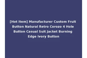 [Hot Item] Manufacturer Custom Fruit Button Natural Retro Corozo 4 Hole Button Casual Suit Jacket Burning Edge Ivory Button