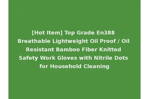 [Hot Item] Top Grade En388 Breathable Lightweight Oil Proof / Oil Resistant Bamboo Fiber Knitted Safety Work Gloves with Nitrile Dots for Household Cleaning
