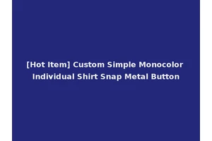 [Hot Item] Custom Simple Monocolor Individual Shirt Snap Metal Button