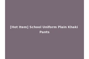 [Hot Item] School Uniform Plain Khaki Pants