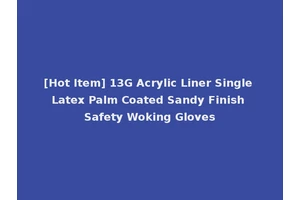 [Hot Item] 13G Acrylic Liner Single Latex Palm Coated Sandy Finish Safety Woking Gloves