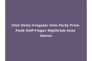 [Hot Item] Irregular Hole Party Prom Punk Half-Finger Nightclub Sexy Gloves