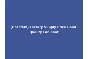 [Hot Item] Factory Supply Price Good Quality Lab Coat