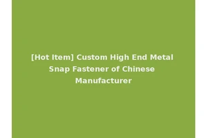 [Hot Item] Custom High End Metal Snap Fastener of Chinese Manufacturer