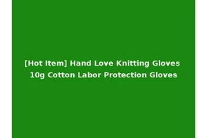[Hot Item] Hand Love Knitting Gloves 10g Cotton Labor Protection Gloves