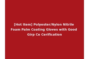 [Hot Item] Polyester/Nylon Nitrile Foam Palm Coating Gloves with Good Girp Ce Cerification