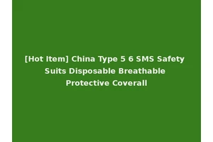 [Hot Item] China Type 5 6 SMS Safety Suits Disposable Breathable Protective Coverall