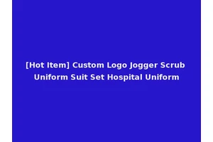 [Hot Item] Custom Logo Jogger Scrub Uniform Suit Set Hospital Uniform