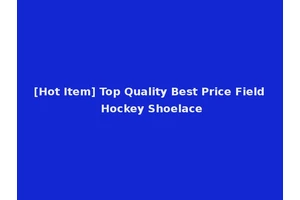 [Hot Item] Top Quality Best Price Field Hockey Shoelace