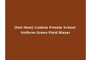 [Hot Item] Custom Private School Uniform Green Plaid Blazer