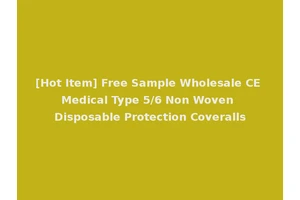 [Hot Item] Free Sample Wholesale CE Medical Type 5/6 Non Woven Disposable Protection Coveralls
