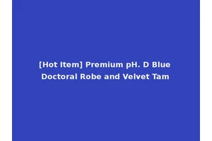 [Hot Item] Premium pH. D Blue Doctoral Robe and Velvet Tam