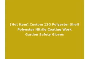 [Hot Item] Custom 13G Polyester Shell Polyester Nitrile Coating Work Garden Safety Gloves