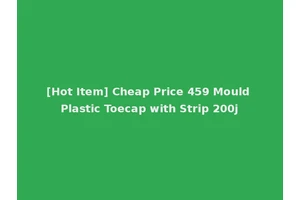 [Hot Item] Cheap Price 459 Mould Plastic Toecap with Strip 200j
