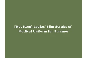 [Hot Item] Ladies′ Slim Scrubs of Medical Uniform for Summer