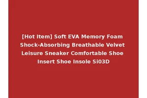 [Hot Item] Soft EVA Memory Foam Shock-Absorbing Breathable Velvet Leisure Sneaker Comfortable Shoe Insert Shoe Insole Si03D