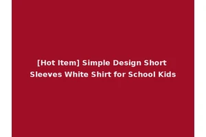 [Hot Item] Simple Design Short Sleeves White Shirt for School Kids