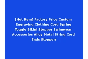 [Hot Item] Factory Price Custom Engraving Clothing Cord Spring Toggle Bikini Stopper Swimwear Accessories Alloy Metal String Cord Ends Stopperr