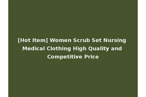 [Hot Item] Women Scrub Set Nursing Medical Clothing High Quality and Competitive Price