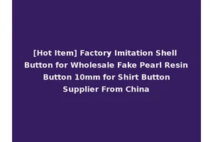 [Hot Item] Factory Imitation Shell Button for Wholesale Fake Pearl Resin Button 10mm for Shirt Button Supplier From China