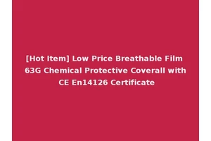 [Hot Item] Low Price Breathable Film 63G Chemical Protective Coverall with CE En14126 Certificate