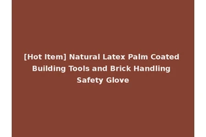 [Hot Item] Natural Latex Palm Coated Building Tools and Brick Handling Safety Glove