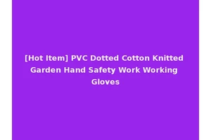[Hot Item] PVC Dotted Cotton Knitted Garden Hand Safety Work Working Gloves