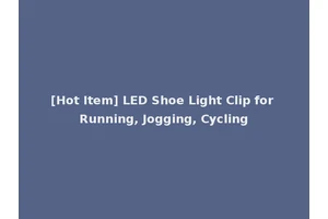 [Hot Item] LED Shoe Light Clip for Running, Jogging, Cycling