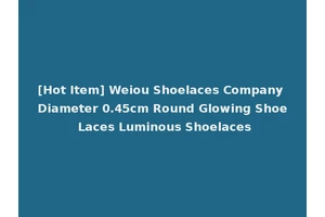 [Hot Item] Weiou Shoelaces Company Diameter 0.45cm Round Glowing Shoe Laces Luminous Shoelaces